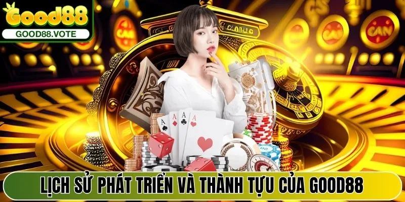 Lịch sử phát triển và thành tựu nổi bật của Good88