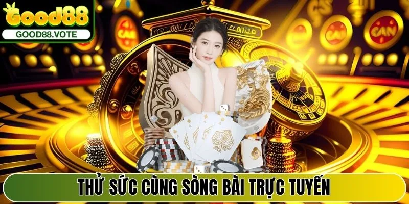 Thử sức cùng Sòng Bài trực tuyến