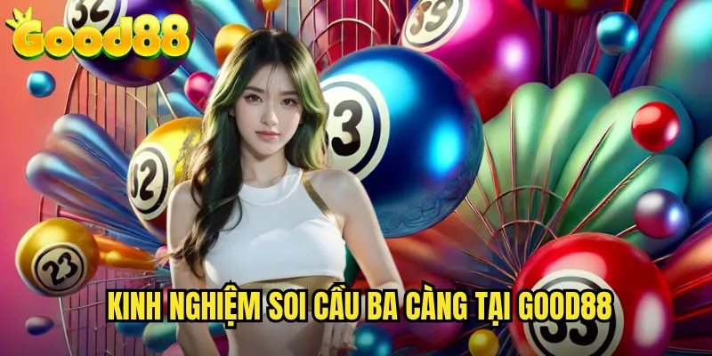 Kinh Nghiệm Soi Cầu Ba Càng Tại good88