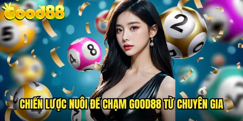Đề Chạm good88 - Nghệ Thuật Nuôi Dàn Đề Chuyên Nghiệp Lợi Nhuận Cao 3 Chiến Lược Nuôi Đề Chạm good88 Từ Chuyên Gia