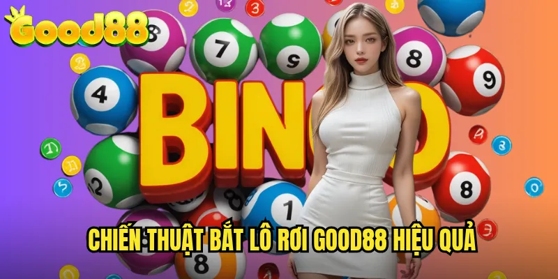 Chiến Thuật Bắt Lô Rơi good88 Hiệu Quả