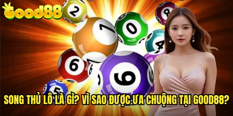 Song Thủ Lô good88 - Chơi 2 Số Vàng Tăng Gấp Đôi Cơ Hội Thắng 2 Song Thủ Lô Là Gì? Vì Sao Được Ưa Chuộng Tại good88?