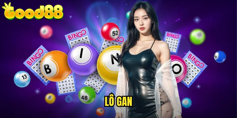 Lô Gan good88 - Săn Lô Lâu Chưa Về Với Chiến Thuật Bứt Phá 1 Lô Gan