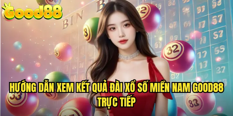 Đài Xổ Số Miền Nam good88 - Cập Nhật Kết Quả Nhanh Và Chính Xác Mỗi Ngày 3 Hướng Dẫn Xem Kết Quả Đài Xổ Số Miền Nam good88 Trực Tiếp