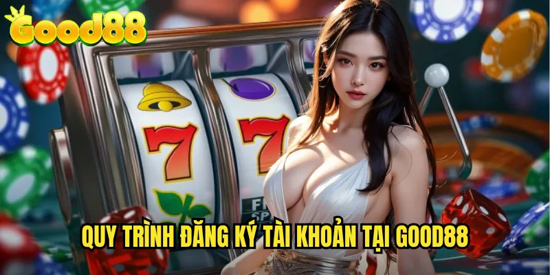 Đăng Ký good88 - Tạo Tài Khoản Chỉ Trong 3 Phút 2 Quy Trình Đăng Ký Tài Khoản Tại good88
