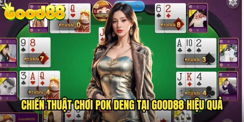 Pok Deng good88 - Bài ป๊อกเด้ง Thái Lan Hấp Dẫn Nhất Việt Nam 3 Chiến Thuật Chơi Pok Deng Tại good88 Hiệu Quả