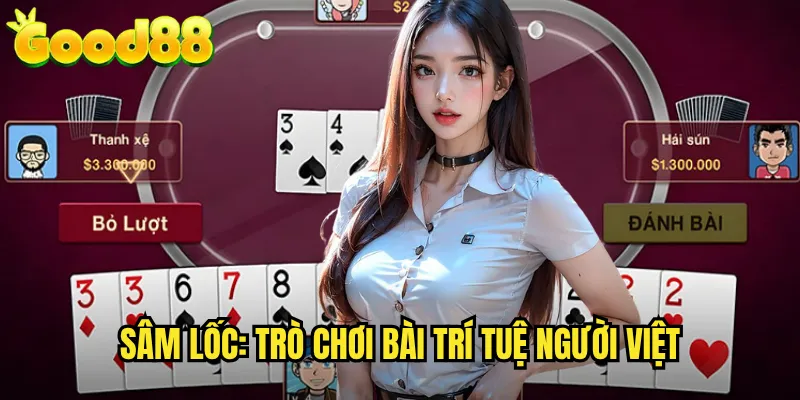 Sâm Lốc good88 - Đánh Bài Xám Tứ Sắc Đầy Thử Thách 2 Sâm Lốc: Trò Chơi Bài Trí Tuệ Người Việt