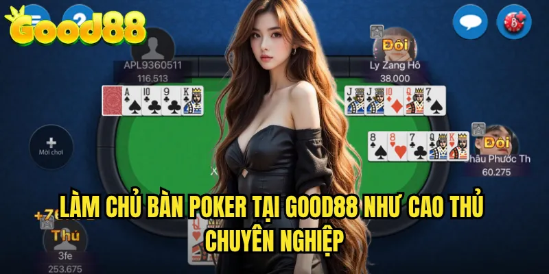 Poker good88 - Đấu Trường Trí Tuệ Với Giải Thưởng Khủng 3 Làm Chủ Bàn Poker Tại good88 Như Cao Thủ Chuyên Nghiệp