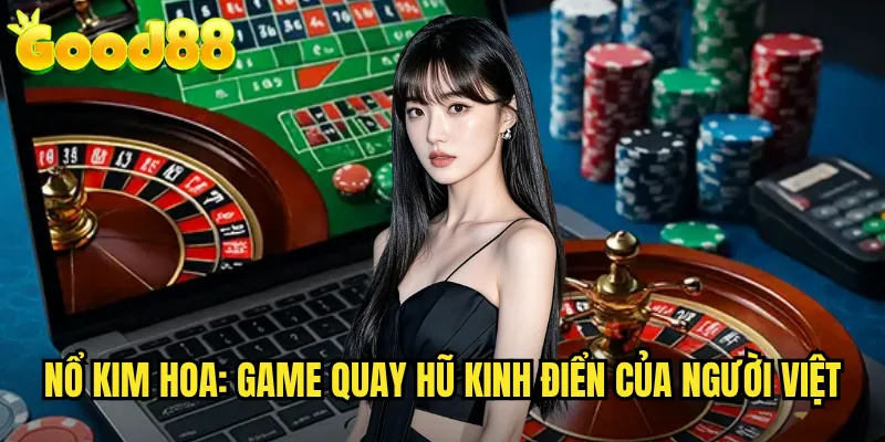 Nổ Kim Hoa good88 - Slot Game Nổ Hũ Truyền Thống Hấp Dẫn 2 Nổ Kim Hoa: Game Quay Hũ Kinh Điển Của Người Việt