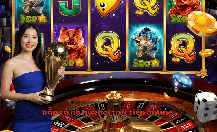 Bắn cá nổ hũ chơi trực tiếp online: Top 7 bí quyết thắng lớn 2 bắn cá nổ hũ chơi trực tiếp online