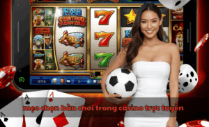 mẹo chọn bàn chơi trong casino trực tuyến