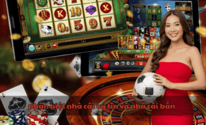 Phân biệt nhà cái uy tín và nhà cái bẩn